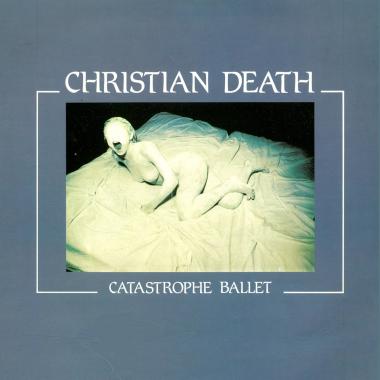 Christian Death -  Catastrophe Ballet